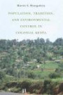 Population, Tradition, and Environmental Control in Colonial Kenya (Rochester Studies in African History and the Diaspora)