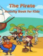 The Pirate Activity Book for Kids: : Many Funny Activites for Kids Ages 3-8 in The Pirate Theme, Dot to Dot, Color by Number, Coloring Pages, Maze, Ho