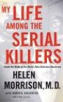 My Life Among the Serial Killers : Inside the Minds of the World's Most Notorious Murderers