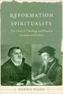 Reformation Spirituality: The Unity of Theology and Practice in Luther and Calvin