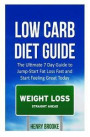 Low Carb Diet Guide: The Ultimate 7 Day Guide to Jump-Start Fat Loss Fast and Start Feeling Great Today