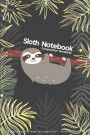 Sloth Notebook: Composition Notebook - Blank Notebook Lined Paper 120 Pages (6'x9') - Notebook and Journal: Notebook For Kids