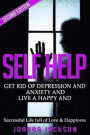 Self Help: Get Rid of Depression & Anxiety and Live a Happy & Successful Life full of Love & Happiness