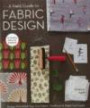 A Field Guide to Fabric Design: Design, Print & Sell Your Own Fabric; Traditional & Digital Techniques; For Quilting, Home Dec & Apparel