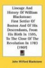 Lineage and History of William Blackstone: First Settler of Boston and of His Descendants, from His Birth in 1595, to the Close of the Revolution in 1