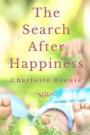 The Search after Happiness: A short story written by Charlotte Bronte when she was just thirteen years old