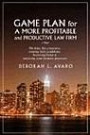 Game Plan for a More Profitable and Productive Law Firm: Thinking like a business, creating daily guidelines, becoming better at analyzing your business processes.