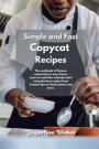 The Super Simple Copycat Recipes: Most Popular Restaurant Meals at Your Home. Learn How Easy Can Be Cooking Like a Chef Using the Best Recipes from Cr