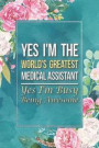 Medical Assistant Gift: Yes I'm The World's Greatest Medical Assistant Yes I'm Busy Being Awesome Journal Notebook 6 X 9 Blank Lined Pages