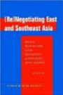 (Re)Negotiating East and Southeast Asia: Region, Regionalism, and the Association of Southeast Asian Nations (Studies in Asian Security)
