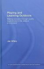 Playing and Learning Outdoors: Making Provision for High Quality Experiences in the Outdoor Environment (Nursery World / Routledge Essential Guides for Early Years Practitioners)