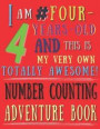 I Am 4 # Four-Years-Old and This Is My Very Own Totally Awesome! Number Counting Adventure Book: The Totally Awesome Number Counting Practice Book for