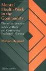 Mental Health Work in the Community: Theory and Practice in Social Work and Community Psychiatric Nursing
