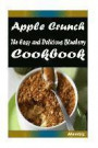 Apple Crunch: 101 Delicious, Nutritious, Low Budget, Mouth watering Cookbook