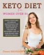 Keto Diet for Women Over 50: Simple Guide and Cookbook Specifically for Women Over 50 Who Want to Follow the Ketogenic Diet, to Lose Weight and Imp