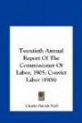 Twentieth Annual Report Of The Commissioner Of Labor, 1905: Convict Labor (1906)