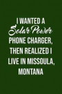I Wanted a Solar Power Phone Charger, Then Realized I Live in Missoula, Montana: Solar Power Environmentalist Gifts. Novelty Renewable Energy Blank No