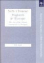 New Chinese Migrants in Europe: The Case of the Chinese Community in Hungary (Research in Migration and Ethnic Relations)