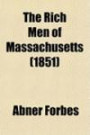 The Rich Men of Massachusetts; Containing a Statement of the Reputed Wealth of about Fifteen Hundred Persons, with Brief Sketches of More Than
