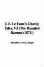 J. S. Le Fanu's Ghostly Tales, V3 (the Haunted Baronet (1871))