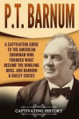 P.T. Barnum: A Captivating Guide to the American Showman Who Founded What Became the Ringling Bros. and Barnum & Bailey Circus