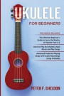 Ukulele for Beginners: 3 Books in 1-The Beginner's Guide to Learn the Realms of Ukulele+ Learn to Play the Ukulele, Read Music and Play Songs