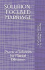 Solution-Focused Marriage: Practical Solutions for Marital Dilemmas