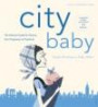 City Baby New York: The Ultimate Guide for New York City Parents from Pregnancy through Preschool (City and Company)