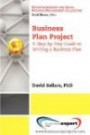 Business Plan Project: A Step-by-step Guide to Writing a Business Plan (Entrepreneurship and Small Business Management (Entrepreneurship and Small Business Management Collection)