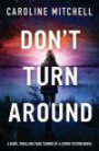 Don't Turn Around: A dark, thrilling, page-turner of a crime novel (Detective Jennifer Knight Crime Thriller Series) (Volume 1)