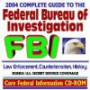 2004 Complete Guide to the Federal Bureau of Investigation (FBI): Terrorism, Foreign Intelligence, Espionage, Cybercrime, Public Corruption, Civil Rights, ... Crime - with Bonus Secret Service Coverage