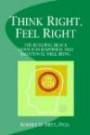 Think Right, Feel Right: The Building Block Guide for Happiness and Emotional Well-being