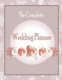 The Complete Wedding Planner: Wedding Organizer, Budget Planning and Checklist Notebook. Preparation List by Milestone