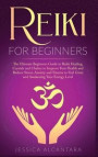 Reiki for Beginners: The Ultimate Beginners Guide to Reiki Healing, Crystals and Chakra to Improve Your Health and Reduce Stress, Anxiety a