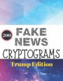200 Fake News Cryptograms Trump Edition: Funny Cryptograms Large Print (Donald Trump Gifts)