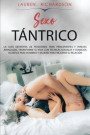 Sexo Tántrico: La Guía Definitiva de Posiciones Para Principiantes Y Parejas Avanzadas. Transforme Su Vida Con Técnicas Sexuales Y Co