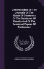 General Index to the Journals of the House of Commons of the Dominion of Canada and of the Sessional Papers of Parliament