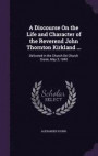 A Discourse on the Life and Character of the Reverend John Thornton Kirkland