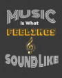 Music Is What Feelings Sound Like: Music Teacher Planner/ Journal/ Academic Planner And Teacher Record Book. An Ideal Music Teacher Appreciation Gift