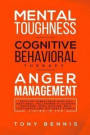 Mental Toughness, Cognitive Behavioral Therapy, Anger Management: Develop Unbeatable Mind as a Navy Seal, Willpower to Achieve Anything, Mind Hacking