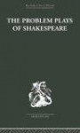 The Problem Plays of Shakespeare  A Study of Julius Caesar, Measure for Measure, Antony and Cleopatra (Routledge Library Editions: Shakespeare)