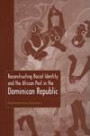 Reconstructing Racial Identity and the African Past in the Dominican Republic (New World Diasporas)