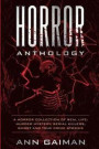 Horror Anthology: a Horror Collection of Real life: Murder mystery, Serial killers, ghost and True crime stories