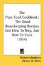 The Pure Food Cookbook: The Good Housekeeping Recipes, Just How to Buy, Just How to Cook (1914)
