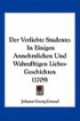 Der Verliebte Studente: In Einigen Annehmlichen Und Wahrafftigen Liebes-Geschichten (1709) (German Edition)