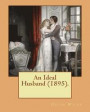An Ideal Husband (1895). By: Oscar Wilde: An Ideal Husband is an 1895 comedic stage play by Oscar Wilde which revolves around blackmail and politic