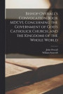 Bishop Overall's Convocation Book MDCVI, Concerning the Government of God's Catholick Church, and the Kingdoms of the Whole World