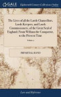 The Lives of All the Lords Chancellors, Lords Keepers, and Lords Commissioners, of the Great Seal of England; From William the Conqueror, to the Present Time