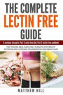 The Complete Lectin Free Guide: It Contains: Part 1 Lectin Free Diet, Part 2 Lectin Free Cookbook They provide Meal Plans and 150 Recipes to Prevent I