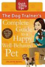 The Dog Trainer's Complete Guide to a Happy, Well-Behaved Pet (Quick & Dirty Tips)